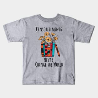 Censored Minds Never Change the World Kids T-Shirt